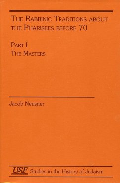 The Rabbinic Traditions about the Pharisees Before 70 - Neusner, Jacob