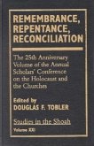 Remembrance, Repentance, Reconciliation: The 25th Anniversary Volume of the Annual Scholar's Conference on the Holocaust and the Churches Volume XXI
