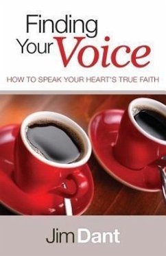 Finding Your Voice: How to Speak Your Heart's True Faith - Dant, Jim