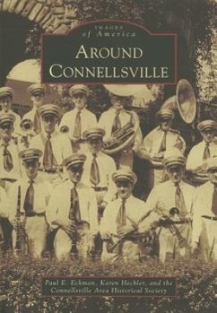 Around Connellsville - Eckman, Paul E.; Hechler, Karen; The Connellsville Area Historical Societ