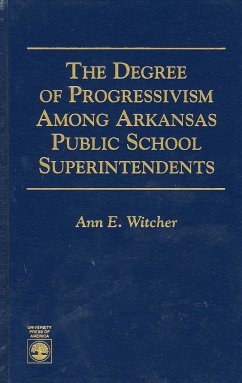 The Degree of Progressivism Among Arkansas Public School Superintendents - Witcher, Ann E