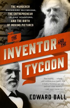 The Inventor and the Tycoon: The Murderer Eadweard Muybridge, the Entrepreneur Leland Stanford, and the Birth of Moving Pictures - Ball, Edward