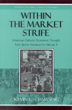Within the Market Strife: American Catholic Economic Thought from Rerum Novarum to Vatican II - Schmiesing, Kevin