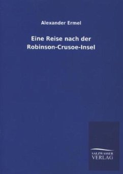 Eine Reise nach der Robinson-Crusoe-Insel - Ermel, Alexander