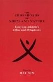 The Crossroads of Norm and Nature: Essays on Aristotle's Ethics and Metaphysics