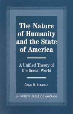 The Nature of Humanity and the State of America: A Unified Theory of the Social World - Lundahl, Craig R.