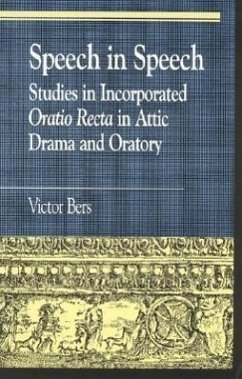 Speech in Speech: Studies in Incorporated Oratio Recta in Attic Drama and Oratory - Bers, Victor