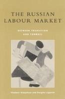 The Russian Labour Market: Between Transition and Turmoil - Gimpelson, Vladimir; Lippoldt, Douglas