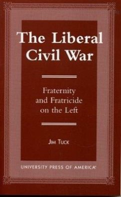 The Liberal Civil War: Fraternity and Fratricide on the Left - Tuck, Jim