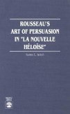 Rousseau's Art of Persuasion in 'la Nouvelle Heloise' Rousseau's Art of Persuasion in 'la Nouvelle Heloise'