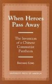 When Heroes Pass Away: The Invention of a Chinese Communist Pantheon