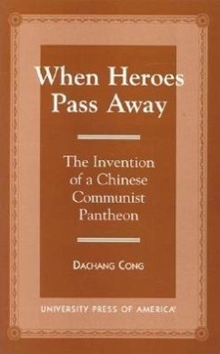 When Heroes Pass Away: The Invention of a Chinese Communist Pantheon - Cong, Dachang