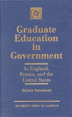 Graduate Education in Government: In England, France, and the United States - Vernardakis, George