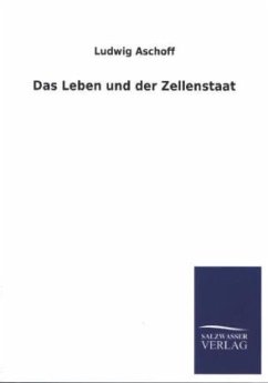 Das Leben und der Zellenstaat - Aschoff, Ludwig