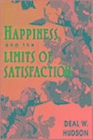 Happiness and the Limits of Satisfaction - Hudson, Deal W
