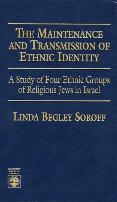 The Maintenance and Transmission of Ethnic Identity: A Study of Four Ethnic Groups of Religious Jews in Israel - Soroff, Linda