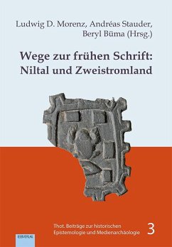 Wege zur frühen Schrift: Niltal und Zweistromland - Morenz, Ludwig D.;Stauder, Andréas;Büma, Beryl