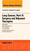 Lung Cancer, Part II: Surgery and Adjuvant Therapies, an Issue of Thoracic Surgery Clinics