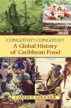 Congotay! Congotay! A Global History of Caribbean Food - Goucher, Candice