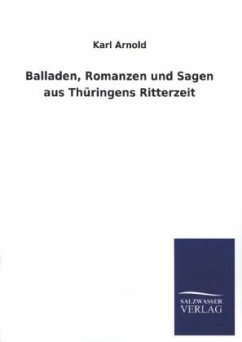 Balladen, Romanzen und Sagen aus Thüringens Ritterzeit - Arnold, Karl