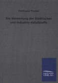 Die Verwertung der Städtischen und Industrie-Abfallstoffe