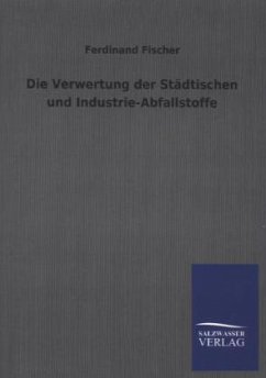 Die Verwertung der Städtischen und Industrie-Abfallstoffe - Fischer, Ferdinand