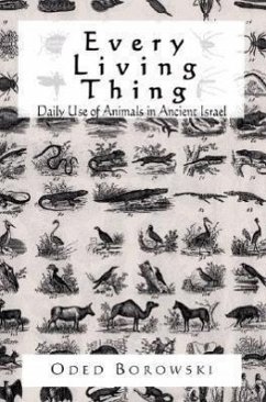 Every Living Thing: Daily Use of Animals in Ancient Israel - Borowski, Oded