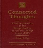 Connected Thoughts: A Reinterpretation of the Reorganization of Antioch College in the 1920s - Herr, Stephen R.