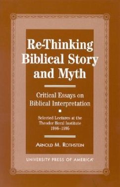 Re-Thinking Biblical Story and Myth: Selected Lectures at the Theodor Herzl Institute, 1986-1995 - Rothstein, Arnold M.