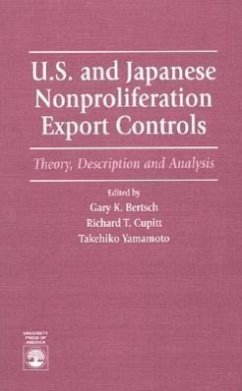 U.S. and Japanese Nonproliferation Export Controls: Theory, Description and Analysis - Bertsch, Gary K.; Cupitt, Richard T.; Yamamoto, Takehiko