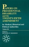 Papers on Presidential Disability and the Twenty-Fifth Amendment: By Medical, Historical, and Political Authorities