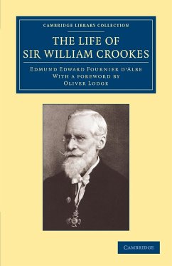 The Life of Sir William Crookes, O.M., F.R.S. - Fournier D'Albe, Edmund Edward