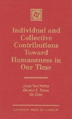 Individual and Collective Contributions Toward Humaneness in Our Time - Patten, James; Stone, George C.; Chen, Ge