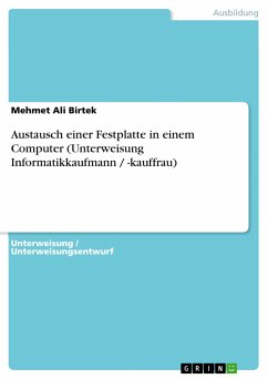Austausch einer Festplatte in einem Computer (Unterweisung Informatikkaufmann / -kauffrau) - Birtek, Mehmet Ali