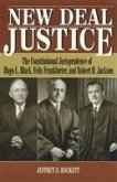 New Deal Justice: The Constitutional Jurisprudence of Hugo L. Black, Felix Frankfurter, and Robert H. Jackson