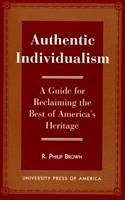 Authentic Individualism - Brown, Philip R
