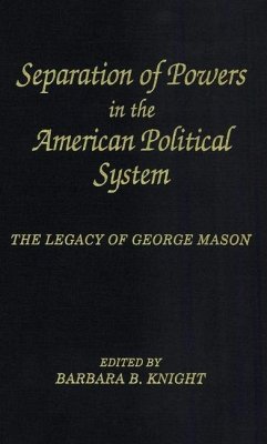 Separation of Powers in the American Political System: The Legacy of George Mason, the George Mason Lecture Series - Knight, Barbara B.