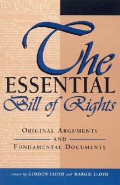 The Essential Bill of Rights: Original Arguments and Fundamental Documents - Lloyd, Gordon; Lloyd, Margie