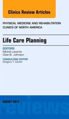 Life Care Planning, An Issue of Physical Medicine and Rehabilitation Clinics - Lacerte, Michel;Johnson, Cloie B.