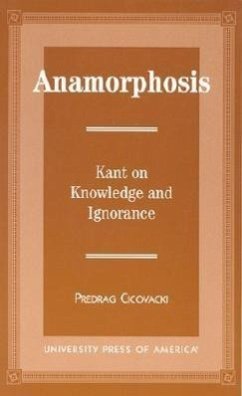 Anamorphosis: Kant and Knowledge and Ignorance - Cicovacki, Predrag