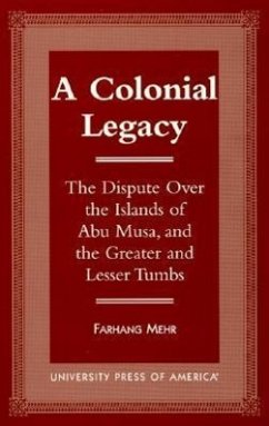 A Colonial Legacy: The Dispute Over the Islands of Abu Musa, and the Greater and Lesser Tumbs - Mehr, Farhang