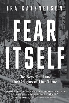 Fear Itself: The New Deal and the Origins of Our Time - Katznelson, Ira