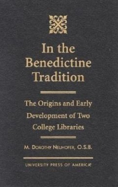 In the Benedictine Tradition: The Origins and Early Development of Two College Libraries - Neuhofer, Dorothy M.