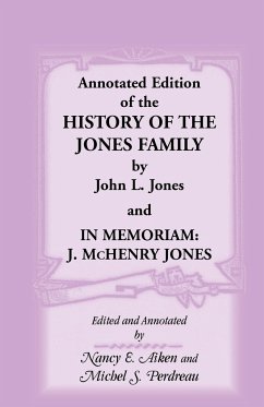 Annotated Edition of the History of the Jones Family by John L. Jones And, in Memoriam - Jones, John L.; Aiken, Nancy E.; Perdreau, Michel S.
