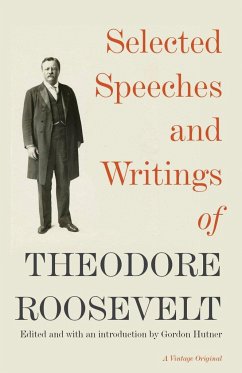 Selected Speeches and Writings of Theodore Roosevelt - Roosevelt, Theodore