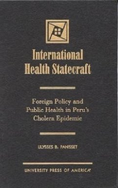 International Health Statecraft: Foreign Policy and Public Health in Peru's Cholera Epidemic - Panisset, Ulysses B.