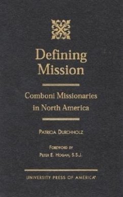 Defining Mission: Comboni Missionaries in North America - Durchholz, Patricia