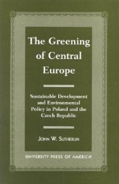 The Greening of Central Europe: Sustainable Development and Environmental Policy in Poland and the Czech Republic - Sutherlin, John W.