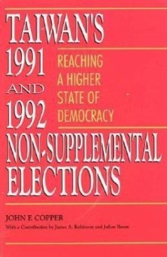 Taiwan's 1991 and 1992 Non-Supplemental Elections: Reaching a Higher State of Democracy - Copper, John Franklin