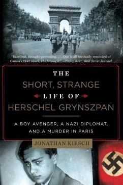 The Short, Strange Life of Herschel Grynszpan: A Boy Avenger, a Nazi Diplomat, and a Murder in Paris - Kirsch, Jonathan